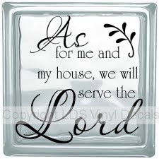 As for me and my house, we will serve the Lord