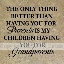 THE ONLY THING BETTER THAN HAVING YOU FOR Parents IS...