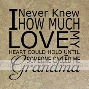 (image for) I Never Knew HOW MUCH LOVE MY HEART COULD HOLD... (Grandma)
