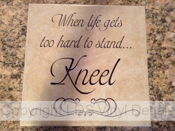 (image for) When life gets too hard to stand...Kneel - Click Image to Close