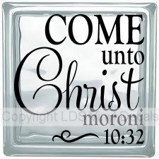 COME unto Christ moroni 10:32
