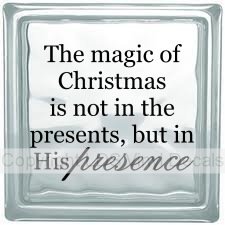 (image for) The magic of Christmas is not in the presents, but in His