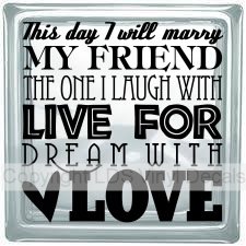 (image for) This day I will marry MY FRIEND THE ONE I LAUGH WITH LIVE FOR...