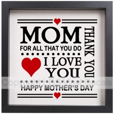 (image for) MOM FOR ALL THAT YOU DO THANK YOU I LOVE YOU HAPPY MOTHER'S DAY