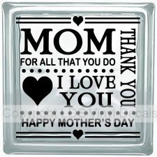 (image for) MOM FOR ALL THAT YOU DO THANK YOU I LOVE YOU HAPPY MOTHER'S DAY - Click Image to Close