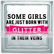 (image for) SOME GIRLS ARE JUST BORN WITH GLITTER IN THEIR VEINS