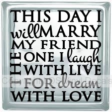 THIS DAY I will MARRY MY FRIEND THE ONE I laugh WITH LIVE FOR...