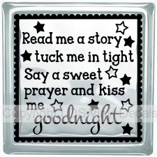 Read me a story tuck me in tight Say a sweet prayer...