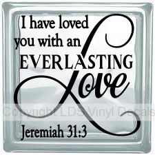 I have loved you with an EVERLASTING Love Jeremiah 31:3