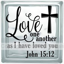 Love one another as I have loved you John 15:12