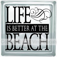 LIFE IS BETTER AT THE BEACH