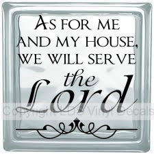 AS FOR ME AND MY HOUSE, WE WILL SERVE the Lord