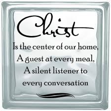 Christ Is the center of our home, A guest at every meal...