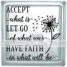 ACCEPT what is LET GO of what was HAVE FAITH in what will be