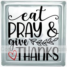 eat PRAY give THANKS