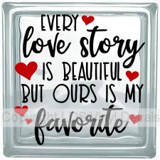 (image for) EVERY love story IS BEAUTIFUL BUT OURS IS MY favorite