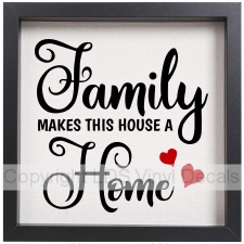 Family MAKES THIS HOUSE A Home