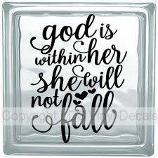 god is within her she will not fall (Psalm 46:5)