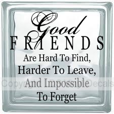 Good FRIENDS Are Hard To Find, Harder To Leave, And Impossible..