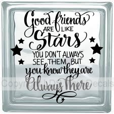 Good friends ARE LIKE Stars YOU DON'T ALWAYS SEE THEM BUT...
