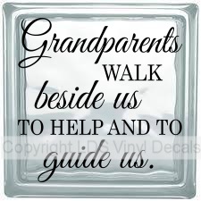 Grandparents WALK beside us TO HELP AND TO guide us.