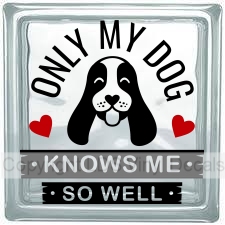 (image for) ONLY MY DOG KNOWS ME SO WELL - Click Image to Close