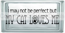 (image for) I may not be perfect but MY CAT LOVES ME