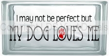 (image for) I may not be perfect but MY DOG LOVES ME