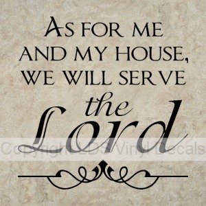 (image for) AS FOR ME AND MY HOUSE, WE WILL SERVE the Lord - Click Image to Close