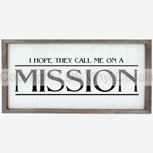 I HOPE THEY CALL ME ON A MISSION