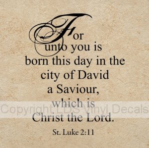 For unto you is born this day in the city of David a Saviour...