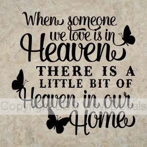 When someone we love is in Heaven THERE IS A LITTLE BIT...