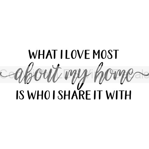 (image for) WHAT I LOVE MOST about my home IS WHO I SHARE IT WITH - Click Image to Close