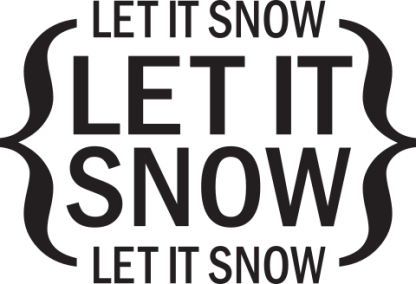 LET IT SNOW LET IT SNOW LET IT SNOW