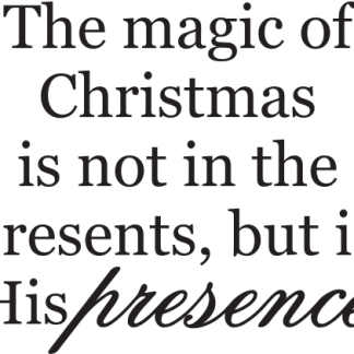 The magic of Christmas is not in the presents, but in His