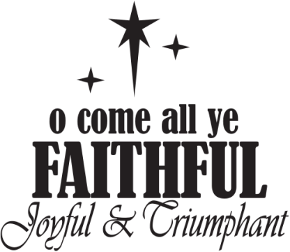 o come all ye FAITHFUL Joyful & Triumphant