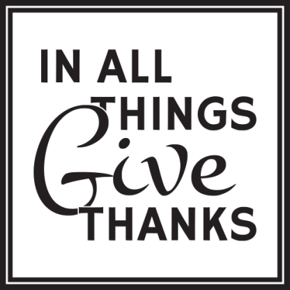 IN ALL THINGS Give THANKS