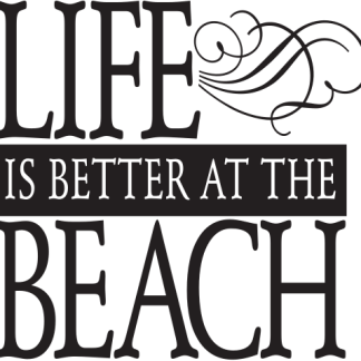 LIFE IS BETTER AT THE BEACH