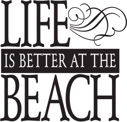 LIFE IS BETTER AT THE BEACH