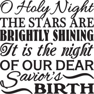 O Holy Night THE STARS ARE BRIGHTLY SHINING It is the night...