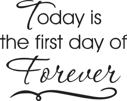 Today is the first day of Forever