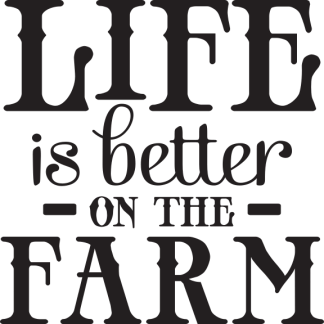 LIFE is better ON THE FARM