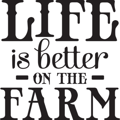 LIFE is better ON THE FARM