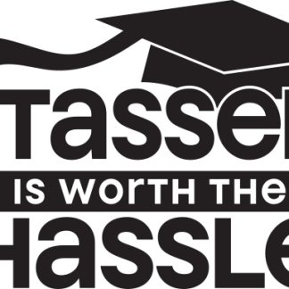 THE TASSEL IS WORTH THE HASSLE