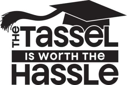 THE TASSEL IS WORTH THE HASSLE
