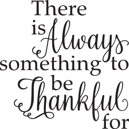 There is Always something to be Thankful for