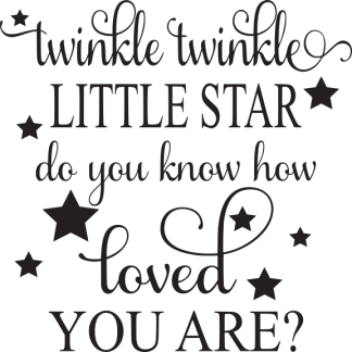 twinkle twinkle LITTLE STAR do you know how loved YOU ARE?