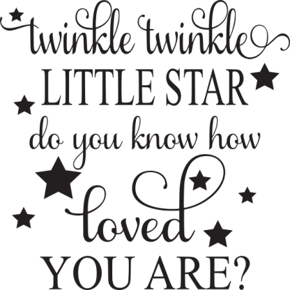 twinkle twinkle LITTLE STAR do you know how loved YOU ARE?