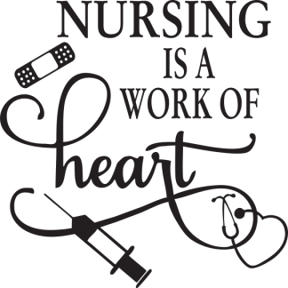 NURSING IS A WORK OF heart