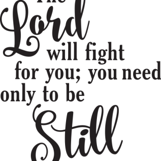 The Lord will fight for you; you need only to be Still Exodus...
